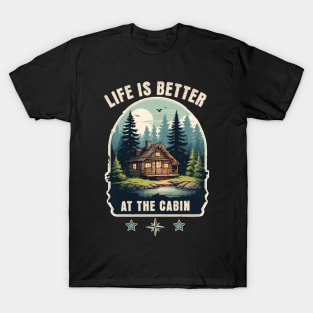 Life is better at the cabin T-Shirt